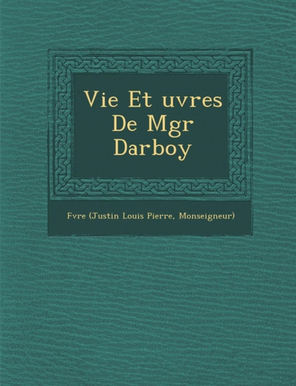 Vie Et Uvres de Mgr Darboy