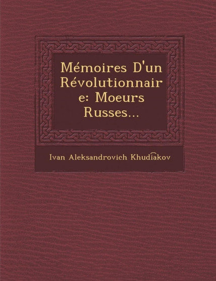 Memoires D'Un Revolutionnaire : Moeurs Russes...