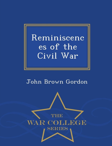 Reminiscences of the Civil War - War College Series