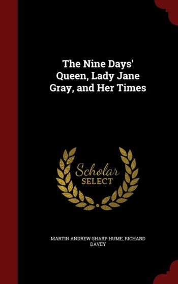 The Nine Days' Queen, Lady Jane Gray, and Her Times