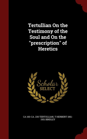Tertullian On the Testimony of the Soul and On the prescription of Heretics
