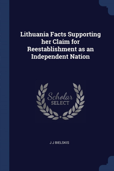 Lithuania Facts Supporting her Claim for Reestablishment as an Independent Nation