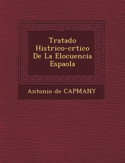 Tratado Hist Rico-Cr Tico de La Elocuencia Espa Ola