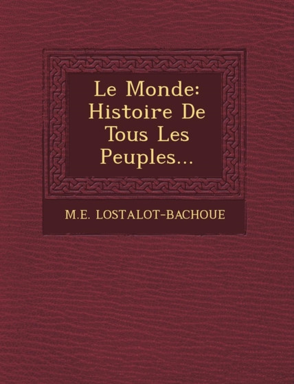 Le Monde : Histoire De Tous Les Peuples... Le Monde : Histoire De Tous Les Peuples...
