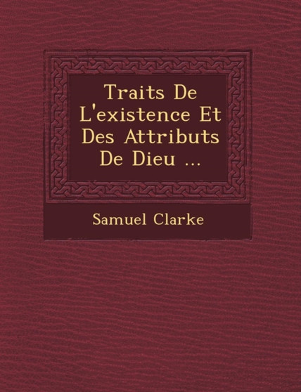 Trait S de L'Existence Et Des Attributs de Dieu ...