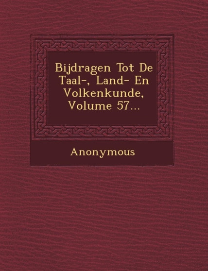 Bijdragen Tot de Taal-, Land- En Volkenkunde, Volume 57... Bijdragen Tot de Taal-, Land- En Volkenkunde, Volume 57...