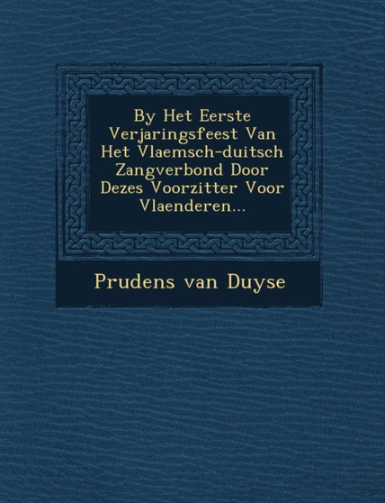 By Het Eerste Verjaringsfeest Van Het Vlaemsch-Duitsch Zangverbond Door Dezes Voorzitter Voor Vlaenderen...