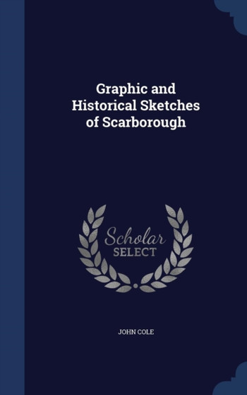 Graphic and Historical Sketches of Scarborough