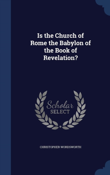 Is the Church of Rome the Babylon of the Book of Revelation?