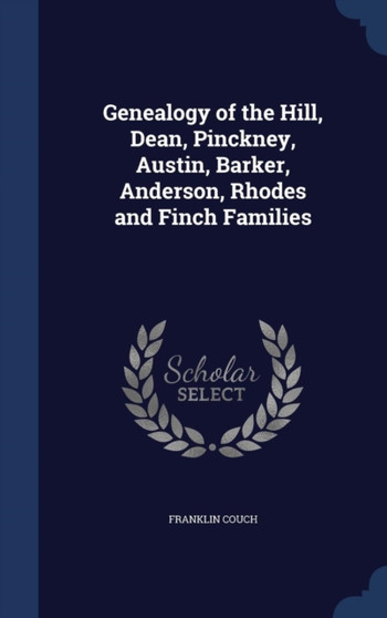 Genealogy of the Hill, Dean, Pinckney, Austin, Barker, Anderson, Rhodes and Finch Families