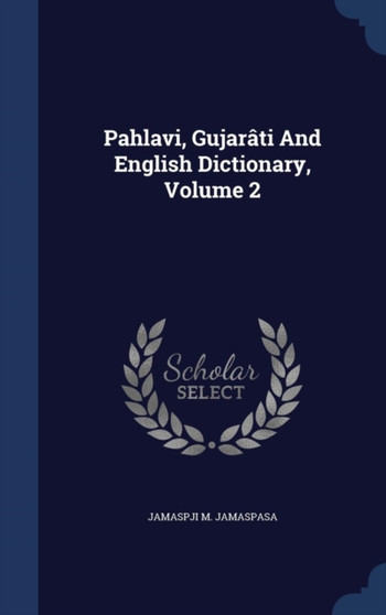 Pahlavi, Gujarati And English Dictionary, Volume 2