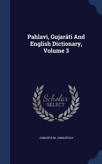 Pahlavi, Gujarati And English Dictionary, Volume 3