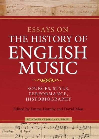 Essays on the History of English Music in Honour of John Caldwell : Sources, Style, Performance, Historiography by Professor Emma Hornby - Hardback
