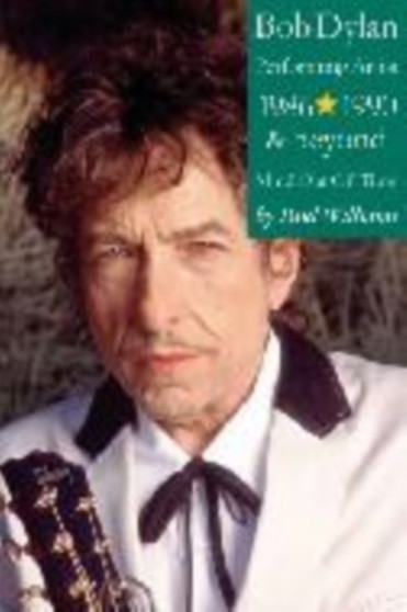 Bob Dylan : Mind Out of Time - The Accidental Art of a Performing Artist, 1986-1990 and Beyond by Paul Williams - Hardback
