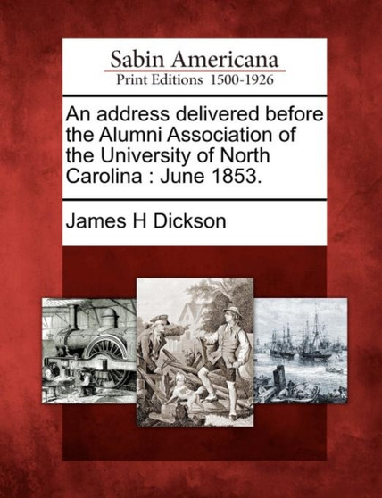 An Address Delivered Before the Alumni Association of the University of North Carolina : June 1853.