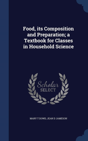 Food, Its Composition and Preparation; A Textbook for Classes in Household Science