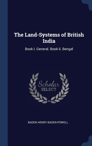 The Land-Systems of British India : Book I. General. Book Ii. Bengal