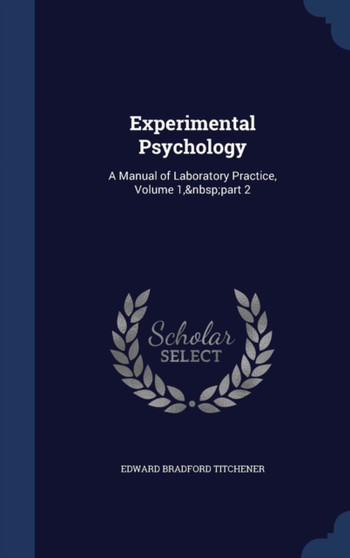 Experimental Psychology : A Manual of Laboratory Practice, Volume 1, part 2