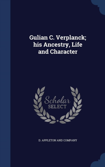 Gulian C. Verplanck; his Ancestry, Life and Character