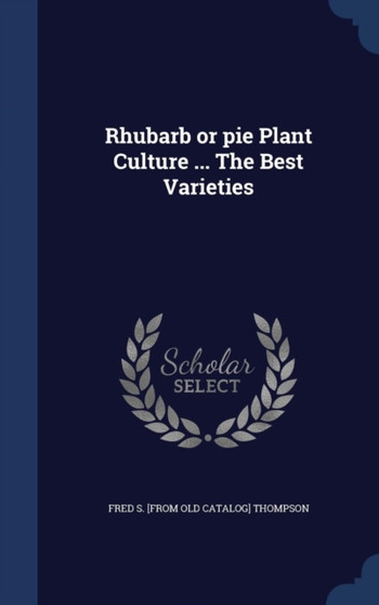 Rhubarb or pie Plant Culture ... The Best Varieties