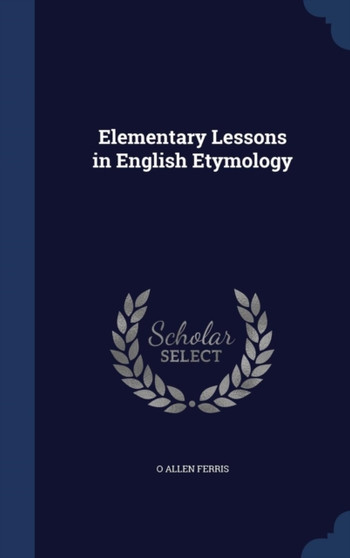 Elementary Lessons in English Etymology