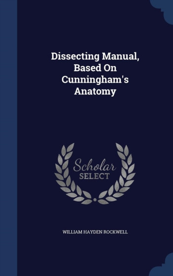 Dissecting Manual, Based On Cunningham's Anatomy