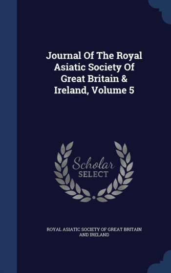 Journal Of The Royal Asiatic Society Of Great Britain & Ireland, Volume 5