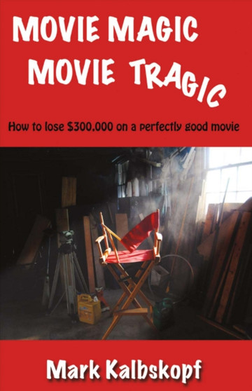 Movie Magic, Movie Tragic by Mark Kalbskopf - Paperback