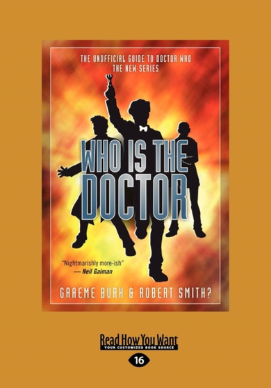 Who is the Doctor : The Unofficial Guide to Doctor Who - The New Series by Graeme Burk and Robert Smith - Paperback
