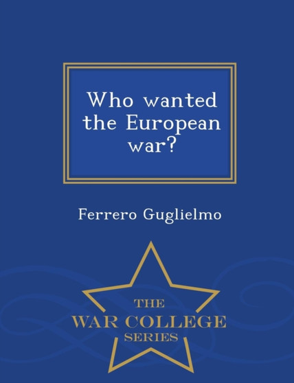 Who Wanted the European War? - War College Series