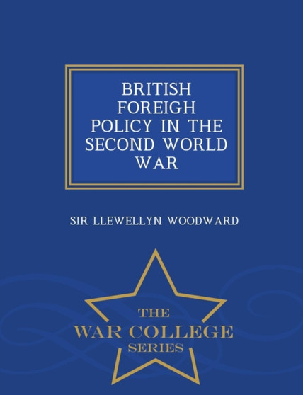 British Foreigh Policy in the Second World War - War College Series