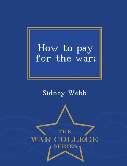 How to Pay for the War; - War College Series