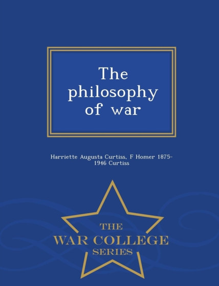 The Philosophy of War - War College Series