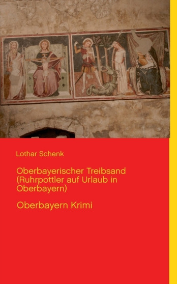 Oberbayerischer Treibsand (Ruhrpottler auf Urlaub in Oberbayern) : Oberbayern Krimi by Lothar Schenk - Paperback