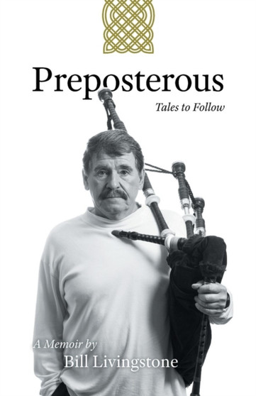 Preposterous - Tales to Follow : A Memoir by Bill Livingstone by Bill Livingstone - Paperback