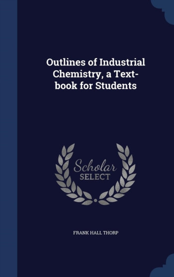 Outlines of Industrial Chemistry, a Text-Book for Students