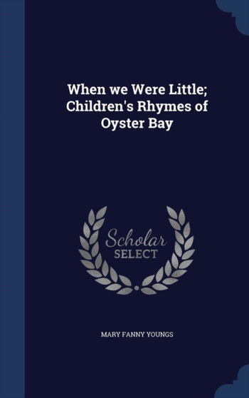 When we Were Little; Children's Rhymes of Oyster Bay