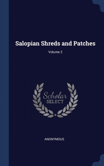 Salopian Shreds and Patches; Volume 2