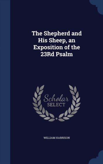 The Shepherd and His Sheep, an Exposition of the 23Rd Psalm