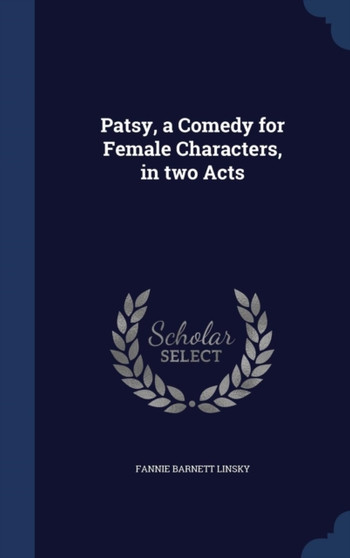 Patsy, a Comedy for Female Characters, in two Acts