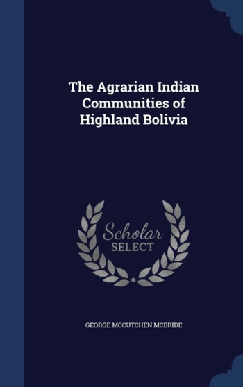 The Agrarian Indian Communities of Highland Bolivia