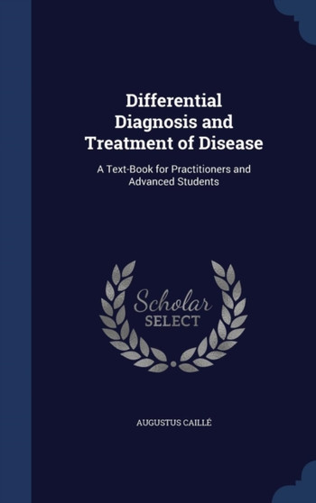 Differential Diagnosis and Treatment of Disease : A Text-Book for Practitioners and Advanced Students
