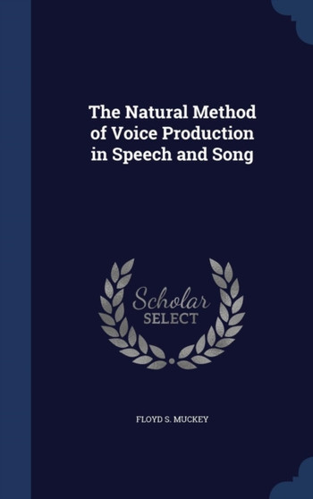 The Natural Method of Voice Production in Speech and Song