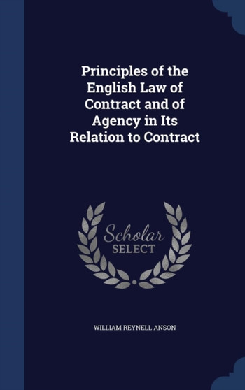 Principles of the English Law of Contract and of Agency in Its Relation to Contract