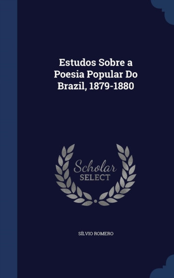 Estudos Sobre a Poesia Popular Do Brazil, 1879-1880