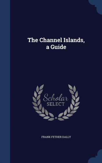 The Channel Islands, a Guide