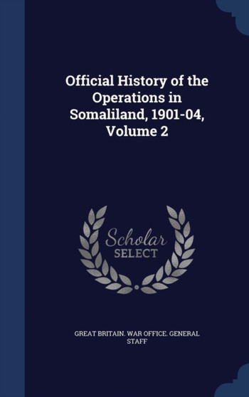 Official History of the Operations in Somaliland, 1901-04, Volume 2