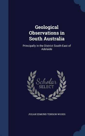 Geological Observations in South Australia : Principally in the District South-East of Adelaide