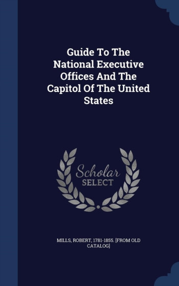 Guide To The National Executive Offices And The Capitol Of The United States
