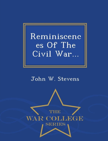 Reminiscences of the Civil War... - War College Series